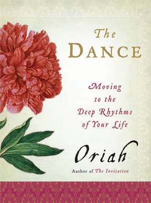 The Dance: Moving to the Deep Rhythms of Your Life de Oriah