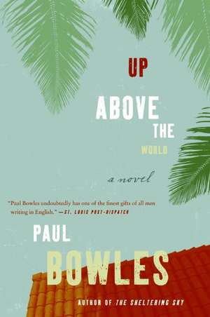 Up Above the World: A Novel de Paul Bowles