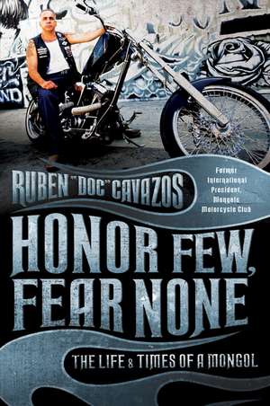 Honor Few, Fear None: The Life and Times of a Mongol de Ruben Cavazos