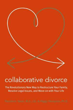 Collaborative Divorce: The Revolutionary New Way to Restructure Your Family, Resolve Legal Issues, and Move on with Your Life de Pauline H Tesler