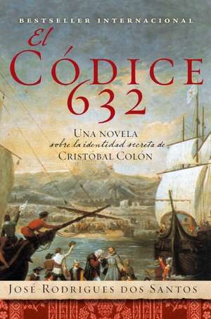 El Codice 632: Una novela sobre la identidad secreta de Cristóbal Colón de José Rodrigues dos Santos