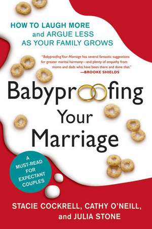 Babyproofing Your Marriage: How to Laugh More and Argue Less As Your Family Grows de Stacie Cockrell