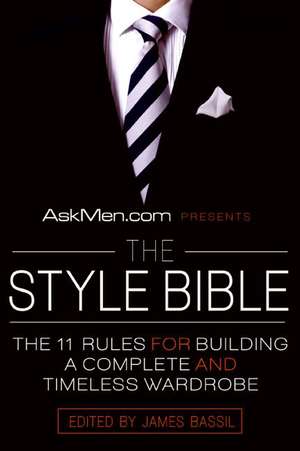 AskMen.com Presents The Style Bible: The 11 Rules for Building a Complete and Timeless Wardrobe de James Bassil