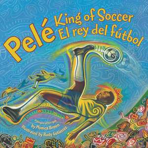 Pele, King of Soccer/Pele, El Rey del Futbol: Bilingual Spanish-English de Monica Brown