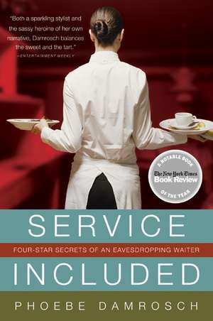 Service Included: Four-Star Secrets of an Eavesdropping Waiter de Phoebe Damrosch