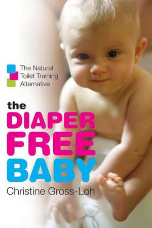 The Diaper-Free Baby: The Natural Toilet Training Alternative de Christine Gross-Loh