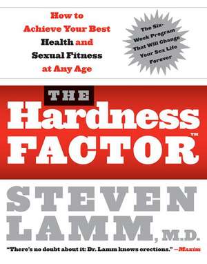 The Hardness Factor (TM): How to Achieve Your Best Health and Sexual Fitness at Any Age de Dr. Steven Lamm