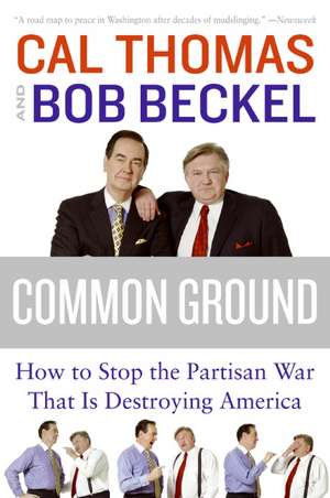 Common Ground: How to Stop the Partisan War That Is Destroying America de Cal Thomas