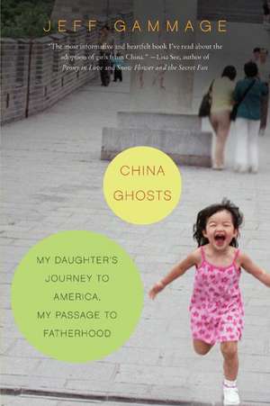 China Ghosts: My Daughter's Journey to America, My Passage to Fatherhood de Jeff Gammage