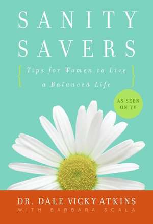 Sanity Savers: Tips for Women to Live a Balanced Life de Dr. Dale Vicky Atkins