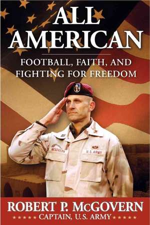 All American: Football, Faith, and Fighting for Freedom de Robert McGovern