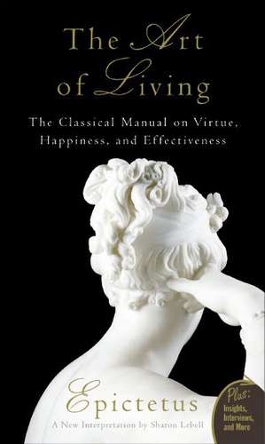 Art of Living: The Classical Mannual on Virtue, Happiness, and Effectiveness de Epictetus