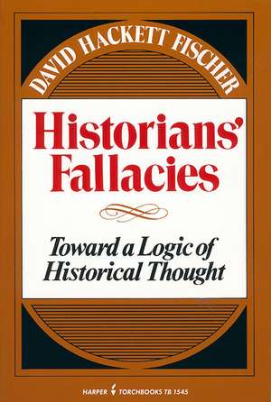 Historians' Fallacie: Toward a Logic of Historical Thought de David Hackett Fischer