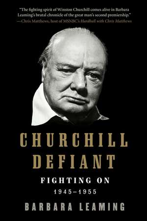 Churchill Defiant: Fighting On: 1945-1955 de Barbara Leaming