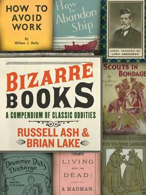 Bizarre Books: A Compendium of Classic Oddities de Russell Ash