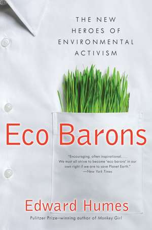 Eco Barons: The New Heroes of Environmental Activism de Edward Humes