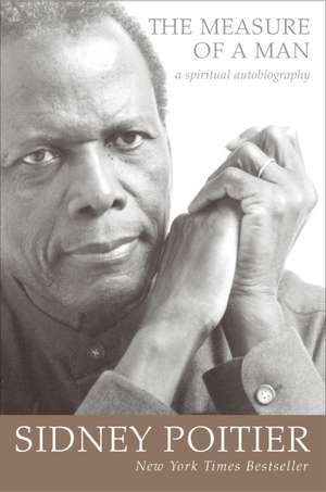 The Measure of a Man: A Spiritual Autobiography de Sidney Poitier