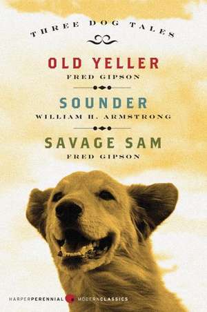 Three Dog Tales: Old Yeller, Sounder, Savage Sam de Fred Gipson