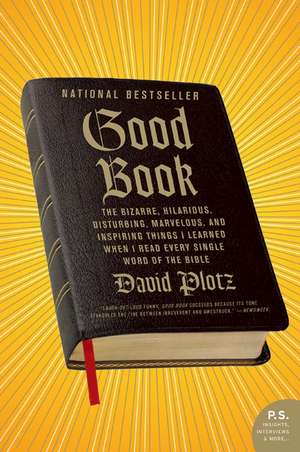 Good Book: The Bizarre, Hilarious, Disturbing, Marvelous, and Inspiring Things I Learned When I Read Every Single Word of the Bible de David Plotz