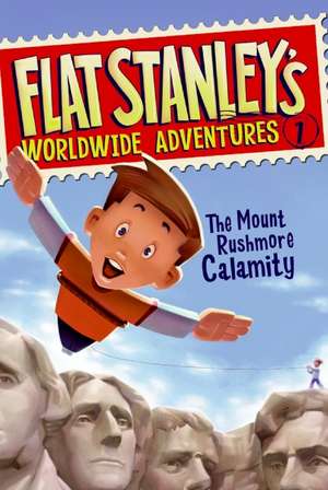 Flat Stanley's Worldwide Adventures #1: The Mount Rushmore Calamity de Jeff Brown