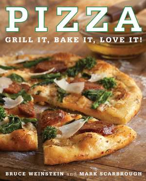 Pizza: Grill It, Bake It, Love It! de Bruce Weinstein