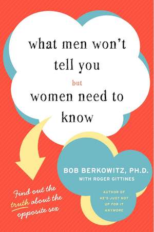 What Men Won't Tell You but Women Need to Know de Bob Berkowitz