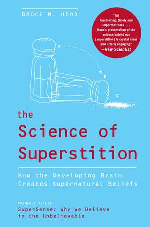 The Science of Superstition: How the Developing Brain Creates Supernatural Beliefs de Bruce M. Hood