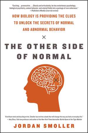 The Other Side of Normal: How Biology Is Providing the Clues to Unlock the Secrets of Normal and Abnormal Behavior de Jordan Smoller