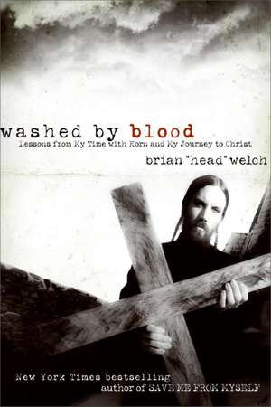 Washed by Blood: Lessons from My Time with Korn and My Journey to Christ de Brian Welch