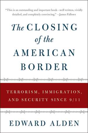 The Closing of the American Border: Terrorism, Immigration, and Security Since 9/11 de Edward Alden