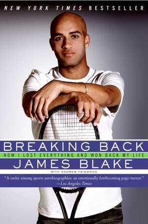 Breaking Back: How I Lost Everything and Won Back My Life de James Blake