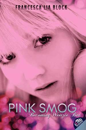 Pink Smog: Becoming Weetzie Bat de Francesca Lia Block