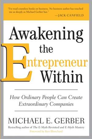 Awakening the Entrepreneur Within: How Ordinary People Can Create Extraordinary Companies de Michael E. Gerber