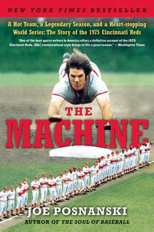 The Machine: A Hot Team, a Legendary Season, and a Heart-stopping World Series: The Story of the 1975 Cincinnati Reds de Joe Posnanski