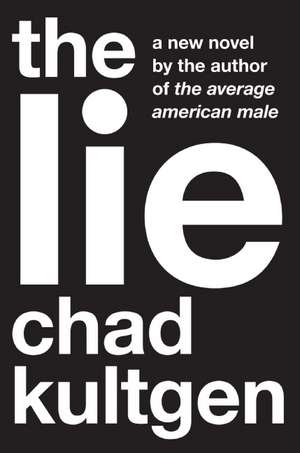 The Lie: A Novel de Chad Kultgen