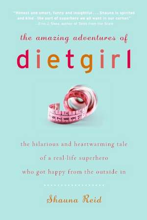 The Amazing Adventures of Dietgirl de Shauna Reid