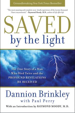 Saved by the Light: The True Story of a Man Who Died Twice and the Profound Revelations He Received de Dannion Brinkley