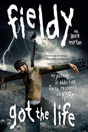 Got the Life: My Journey of Addiction, Faith, Recovery, and Korn de Fieldy