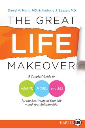 The Great Life Makeover: A Couples' Guide to Weight, Mood, and Sex for the Best Years of Your Life--and Your Relationship de Daniel Monti, M.D.