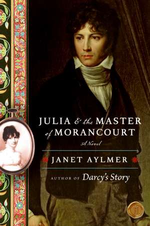 Julia and the Master of Morancourt: A Novel de Janet Aylmer