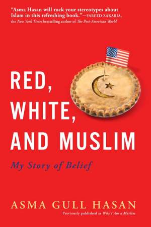 Red, White, and Muslim: My Story of Belief de Asma Gull Hasan