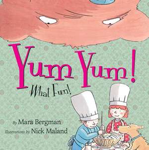 Yum Yum!: What Fun! de Mara Bergman