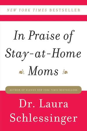 In Praise of Stay-at-Home Moms de Dr. Laura Schlessinger