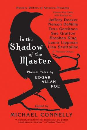 In the Shadow of the Master: Classic Tales by Edgar Allan Poe and Essays by Jeffery Deaver, Nelson DeMille, Tess Gerritsen, Sue Grafton, Stephen King, Laura Lippman, Lisa Scottoline, and Thirteen Others de Michael Connelly