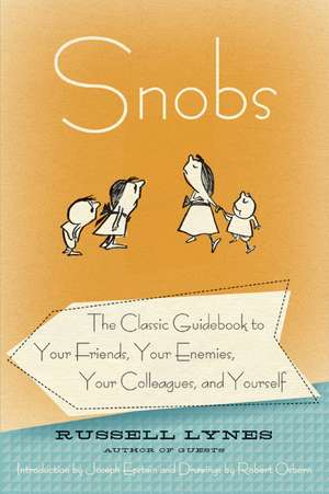 Snobs: The Classic Guidebook to Your Friends, Your Enemies, Your Colleagues, and Yourself de Russell Lynes