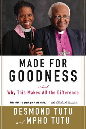 Made for Goodness: And Why This Makes All the Difference de Desmond Tutu