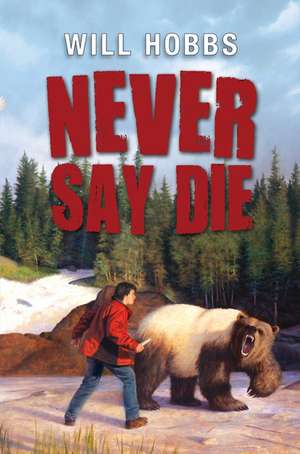 Never Say Die de Will Hobbs