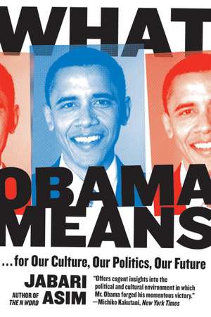 What Obama Means: ...for Our Culture, Our Politics, Our Future de Jabari Asim