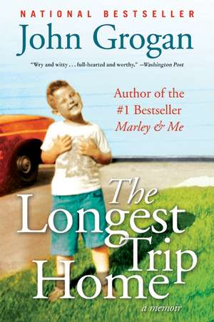 The Longest Trip Home: A Memoir de John Grogan