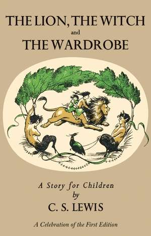 Lion, the Witch and the Wardrobe: A Celebration of the First Edition de C. S. Lewis